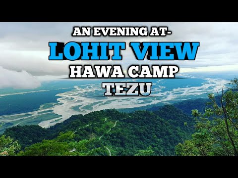 TEZU-An  Evening at Lohit| View-Hawa Camp|