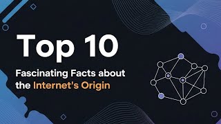 Top 10 Fascinating Facts About the Internet's Origin