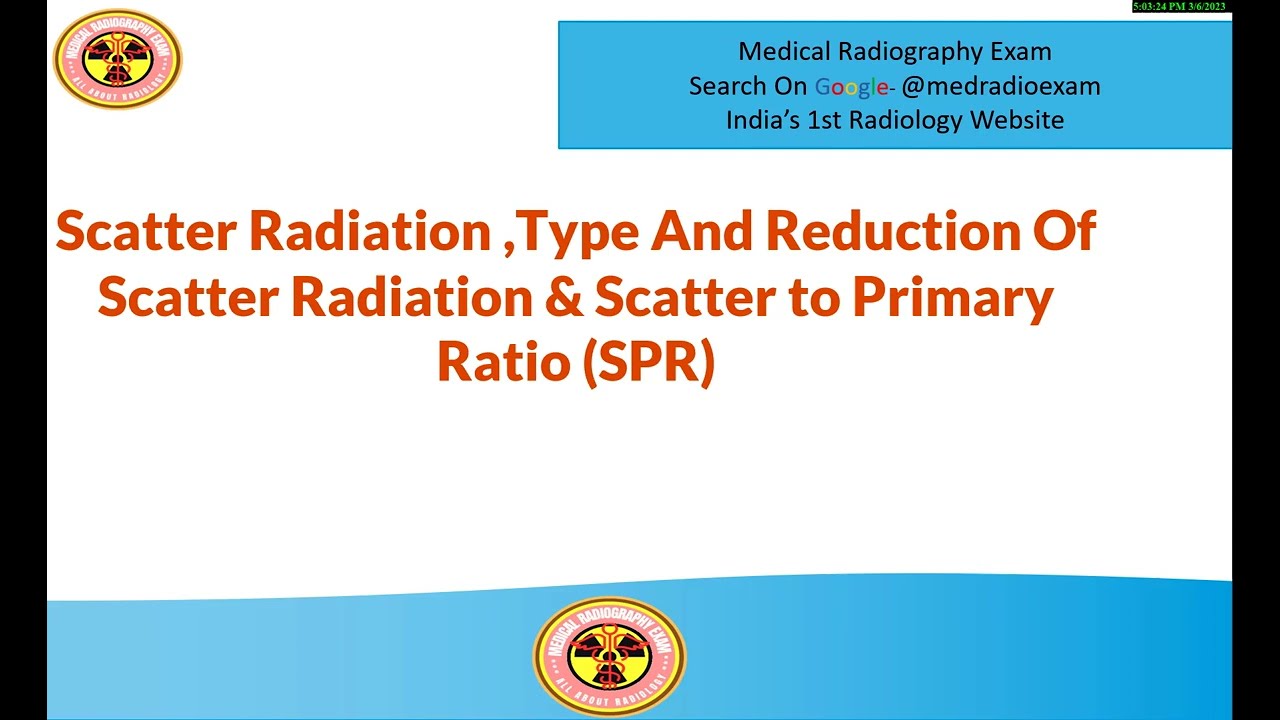 Scatter Radiation ,Type And Reduction Of Scatter Radiation & Scatter to primary ratio
