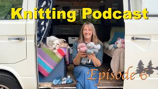 Episode 10 - Yarn Giveaway Winner! Plus new yarn, finished knits & big camper van news |