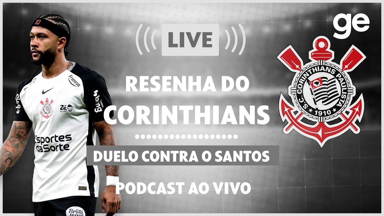 AO VIVO! GE CORINTHIANS ANALISA CLÁSSICO CONTRA O SANTOS PELO BRASILEIRÃO #podcast | ge.globo