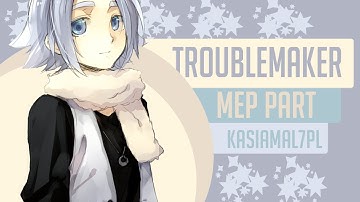 Troublemaker Mep *My Part*