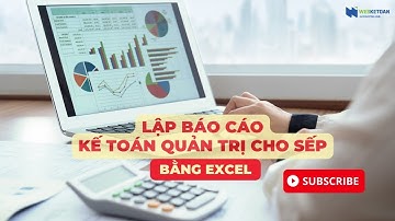 Lập Báo Cáo Kế Toán Quản Trị Cho Sếp Bằng Excel|Phan Thanh Nam #ketoanquantri #baocaoquantri