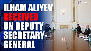 President Ilham Aliyev received UN Deputy Secretary-General
