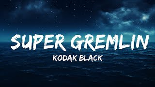 Kodak Black - Super Gremlin (Lyrics) \\