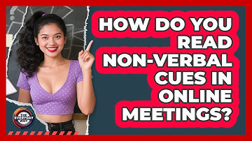 How Do You Read Non-verbal Cues In Online Meetings? - The Everyday Why