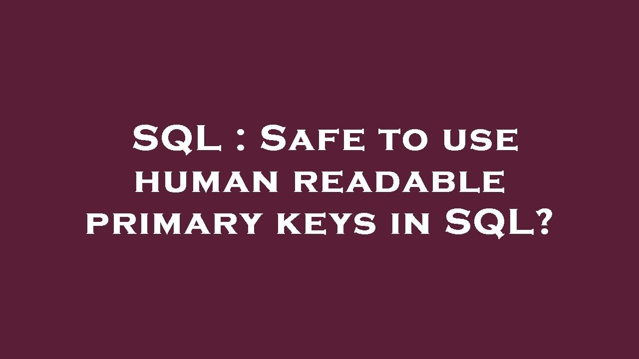 SQL : Safe to use human readable primary keys in SQL? - YouTube