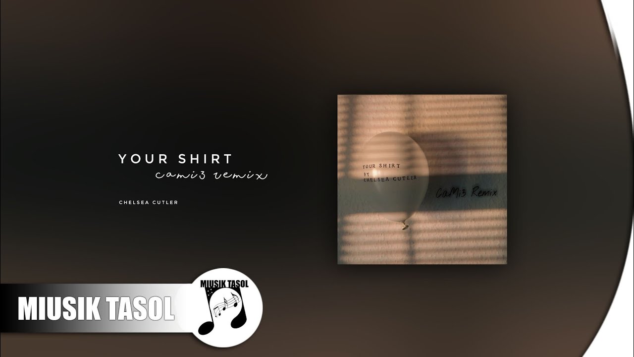 Chelsea Cutler - Your Shirt (CaMi3 Remix)