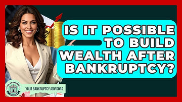 Is It Possible To Build Wealth After Bankruptcy? - Your Bankruptcy Advisors