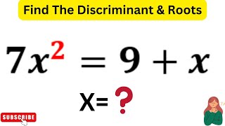 7x^2=9+x | Find The Discriminant & Roots of The Quadratic Equation