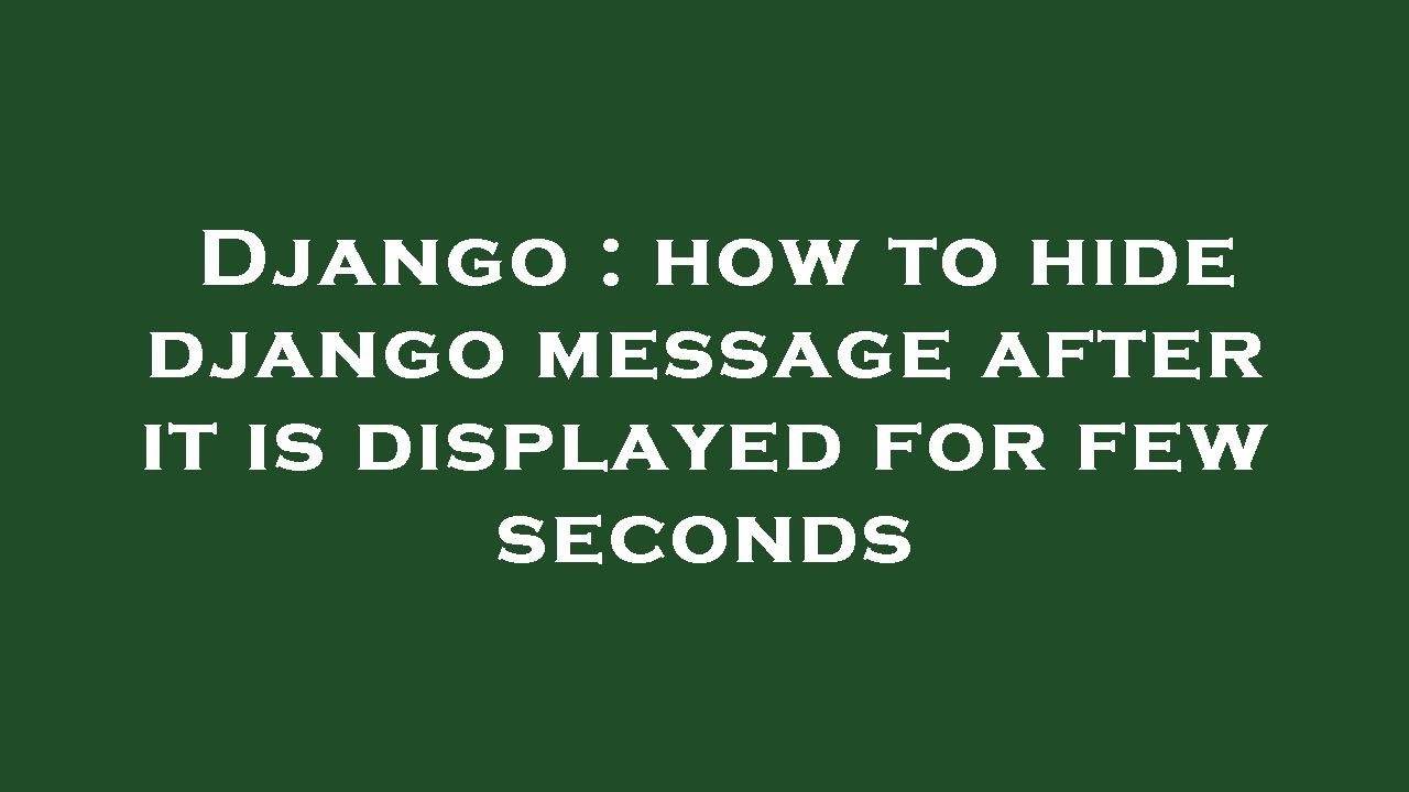 Django : how to hide django message after it is displayed for few ...