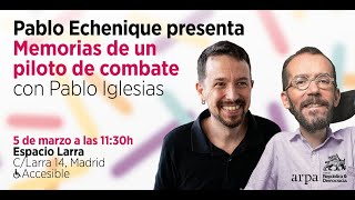 MEMORIAS DE UN PILOTO DE COMBATE. Con Pablo Echenique y Pablo Iglesias