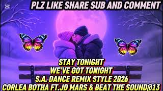 CORLEA BOTHA FT.JD MARS & BEATTHESOUND@13-STAY TONIGHT (WE GOT TONIGHT) S.A. DANCE REMIX STYLE 2026
