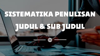 Sistematika Penulisan Judul & Sub Judul