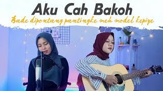 Bade dipontang pantingke meh model kepiye (Aku Cah Bakoh) || yolandani akustik cover