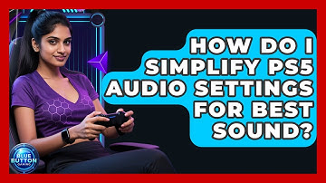 How Do I Simplify PS5 Audio Settings For Best Sound? - Blue Button Gaming