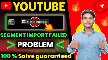 Segment Import Failed YouTube Shorts | YouTube Shorts Segment Import Failed Problem | 100 % Solve