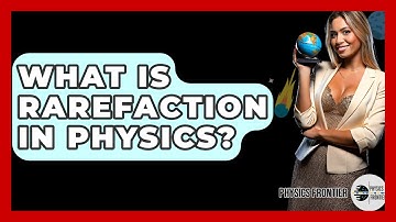 What Is Rarefaction In Physics? - Physics Frontier