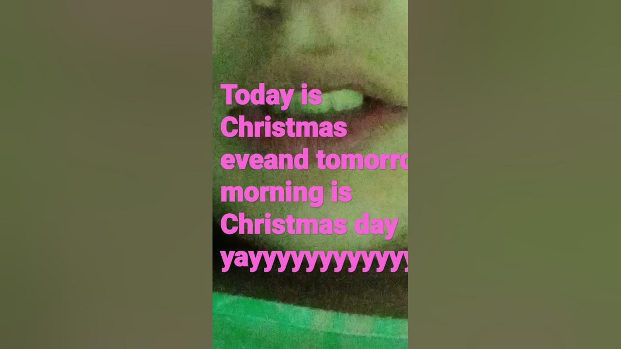 today-is-christmas-eve-and-tomorrow-is-christmas-day