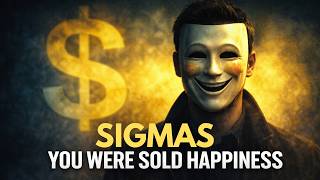 The Sigma Male Who Learned That Happiness Is Just A Distraction With Good Marketing