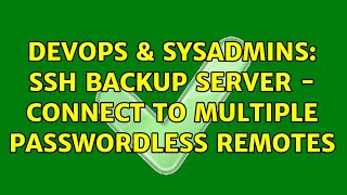 DevOps & SysAdmins: SSH backup server - connect to multiple passwordless remotes (2 Solutions!!)