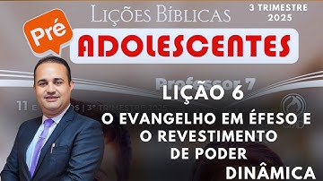 Lição 6  Pré-adolescentes - O Evangelho em Éfeso e o revestimento de Poder (EBD 3 Trimestre 2025)