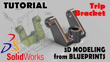 3D MODELING FROM BLUEPRINTS Solidworks Tutorials Advanced Techniques - Trip Bracket