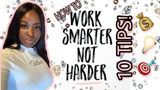 HOW TO WORK SMARTER NOT HARDER 💰 | 10 TIPS