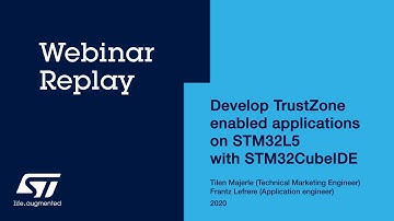 Develop TrustZone enabled applications on STM32L5 ARM  MCUs with STM32CubeIDE - Webinar Replay