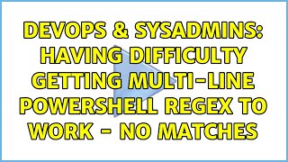 DevOps & SysAdmins: Having difficulty getting multi-line Powershell regex to work - no matches