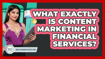 What Exactly Is Content Marketing In Financial Services?