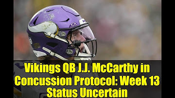 Vikings QB J.J. McCarthy in Concussion Protocol: Week 13 Status Uncertain | NFL Injury Update
