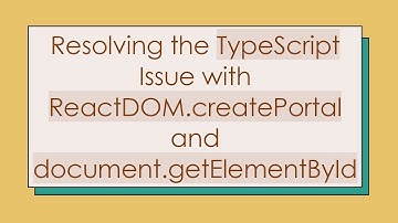Resolving the TypeScript Issue with ReactDOM.createPortal and document.getElementById