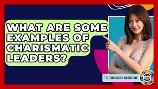 What Are Some Examples Of Charismatic Leaders? - The Sociology Workshop