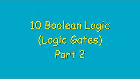 10 Boolean Logic (Logic Gates) - Part 2