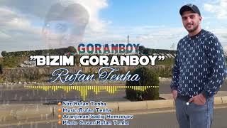 Rufan Tenha - Bizim Goranboy 2023 [] Resimi