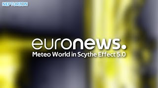 Euronews - Meteo World in Scythe Effect 5.0