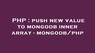 PHP : push new value to mongodb inner array - mongodb/php