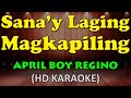 SANA'Y LAGING MAGKAPILING - April Boy Regino (HD Karaoke)
