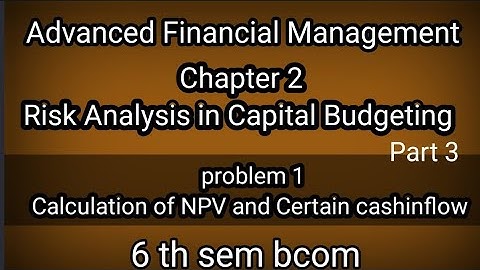6th sem AFM Ch2 Risk Analysis in Capital Budgeting cal of NPVand Certain cashinflow sum1 in kannada