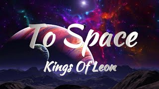 Kings Of Leon - To Space (Lyrics)