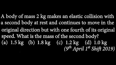 A body of mass 2 kg makes an elastic collision with a second body at rest and contin WEP DTS 22 Q3