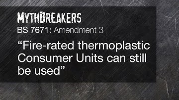 Fire-rated thermoplastic Consumer Units can still be used - MythBreakers / Amendment 3