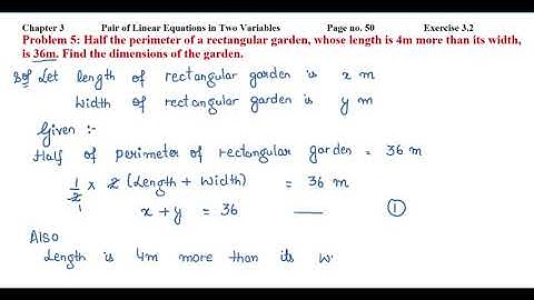 Half the perimeter of a rectangular garden, whose length is 4m more than its width, is 36m......
