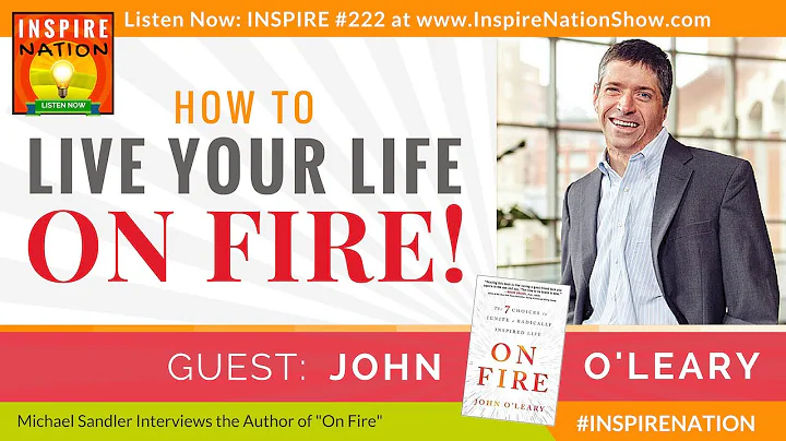 How to Live Your Life ON FIRE! | John O'Leary | In...