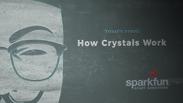 SparkFun According to Pete #52 - How Crystals Work
