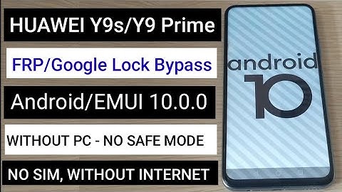 HUAWEI Y9s/Y9 Prime FRP/Google Lock Bypass Android/EMUI 10.0.0 WITHOUT PC - NO SAFE MODE, NO SIM