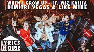 When I Grow Up - Dimitri Vegas & Like Mike ft. Wiz Khalifa (LYRICS)