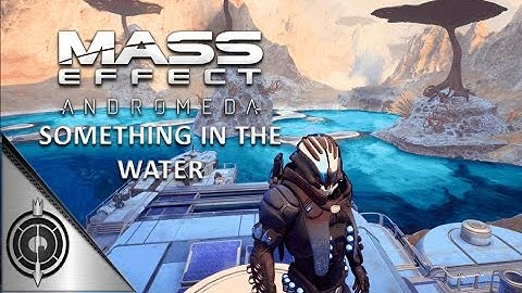 SOMETHING IN THE WATER // Mass Effect Andromeda - Side Mission - Kadara