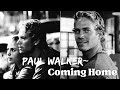 Paul Walker • Coming Home